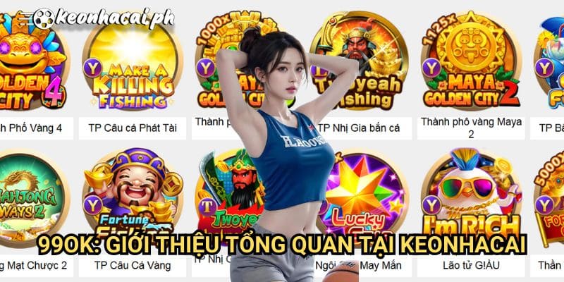 99ok: Giới Thiệu Tổng Quan Tại Keonhacai