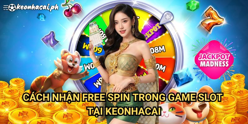 Cách Nhận Free Spin Trong Game Slot Tại Keonhacai