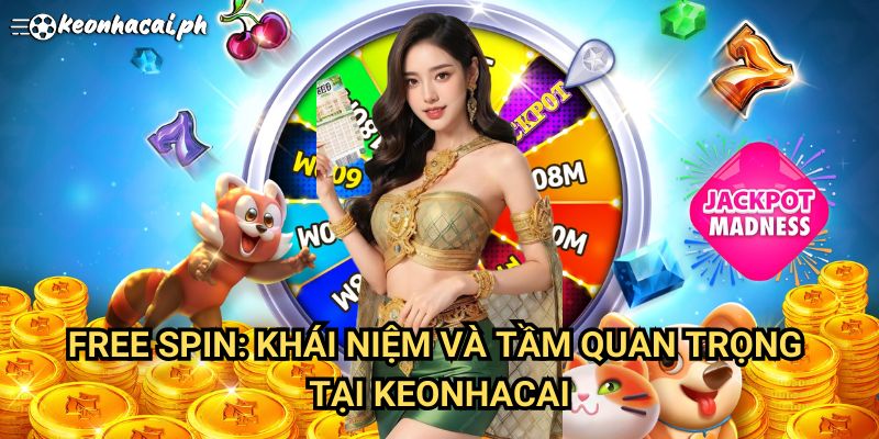 Free Spin: Khái Niệm Và Tầm Quan Trọng Tại Keonhacai