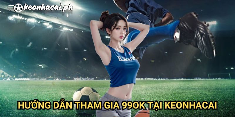 Hướng Dẫn Tham Gia 99ok Tại Keonhacai
