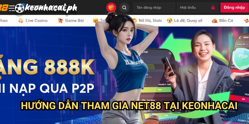 Hướng Dẫn Tham Gia NET88 Tại Keonhacai