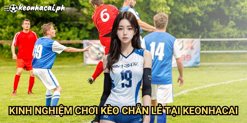kinh-nghiem-choi-keo-chan-le-tai-keonhacai
