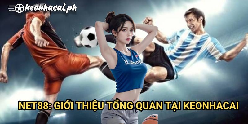 NET88: Giới Thiệu Tổng Quan Tại Keonhacai