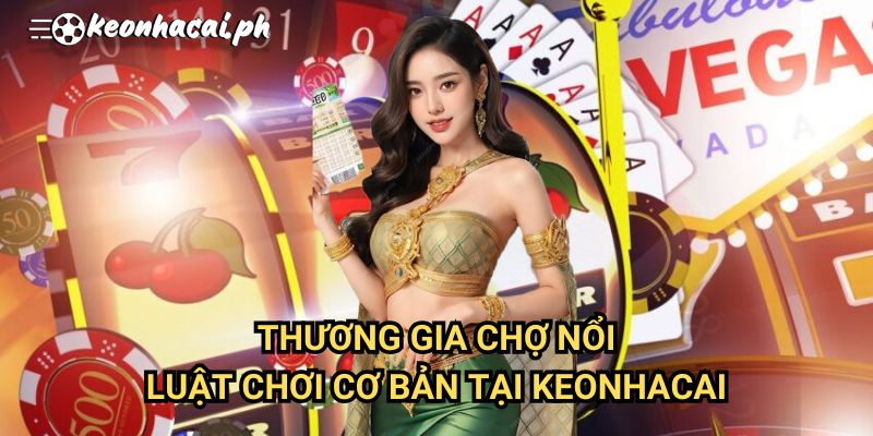 Thương Gia Chợ Nổi: Luật Chơi Cơ Bản Tại Keonhacai