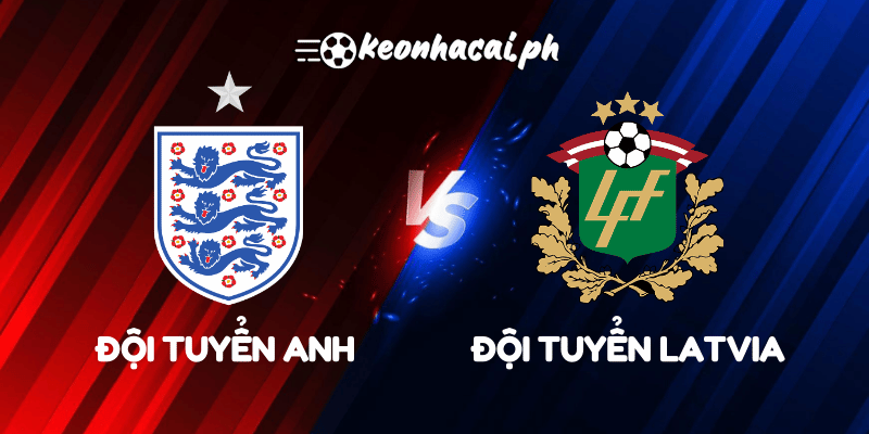 Anh vs Đội tuyển Latvia