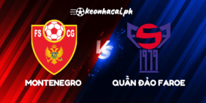 Montenegro vs Quần đảo Faroe